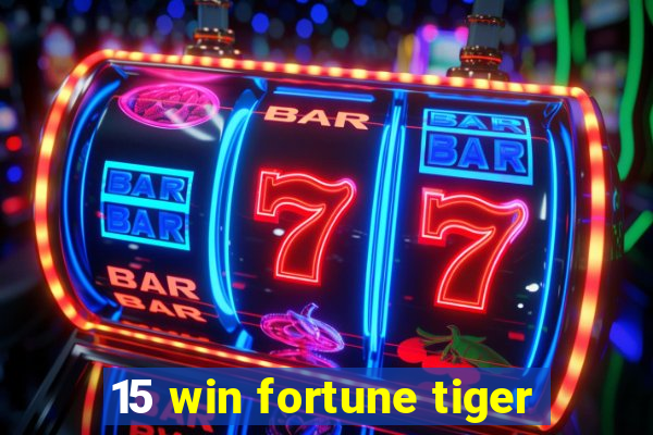 15 win fortune tiger